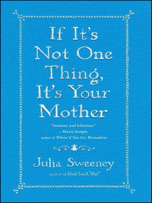 Title details for If It's Not One Thing, It's Your Mother by Julia Sweeney - Wait list